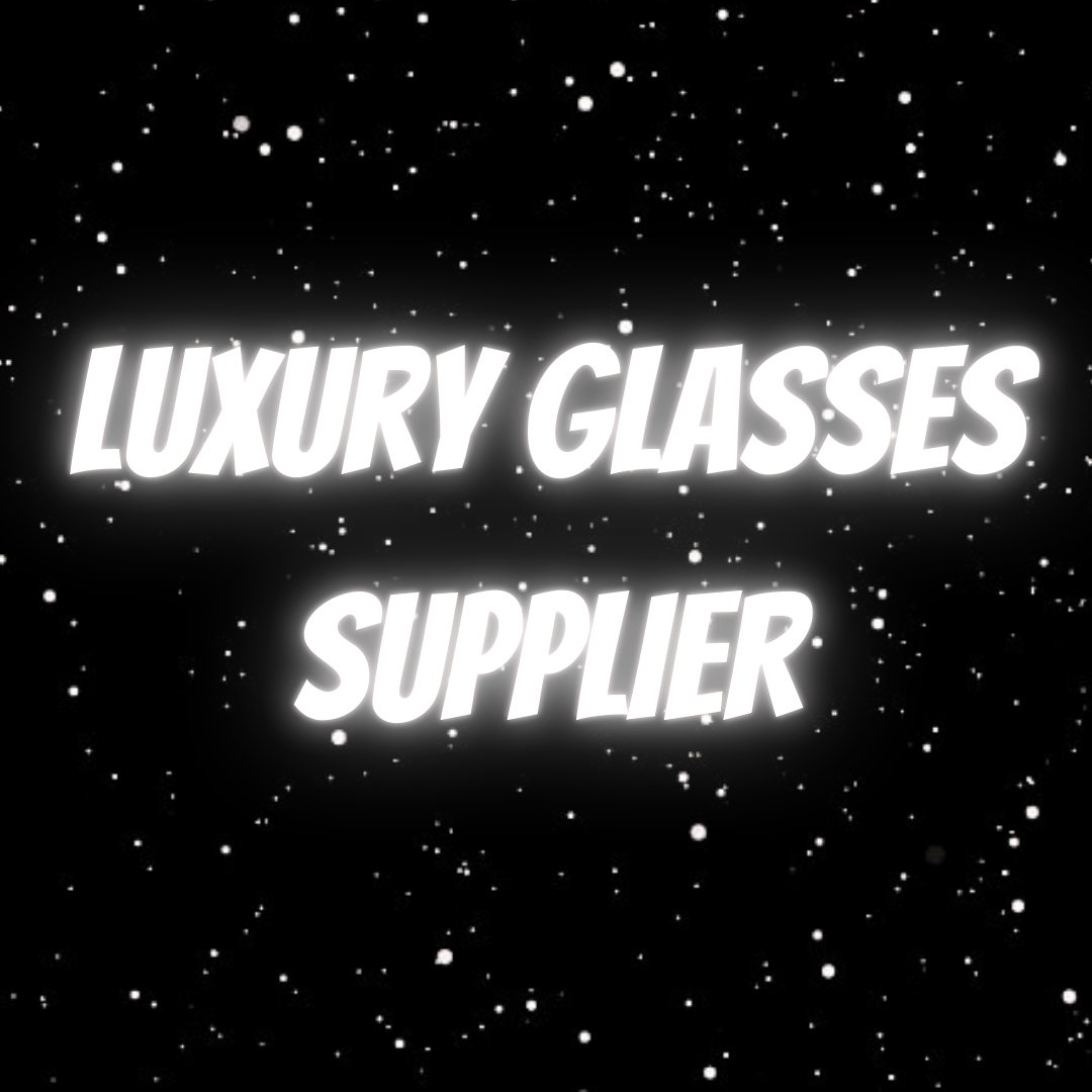 Luxury Glasses Supplier